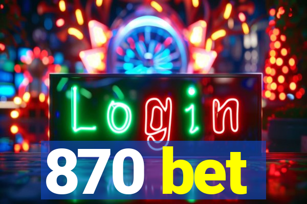 870 bet